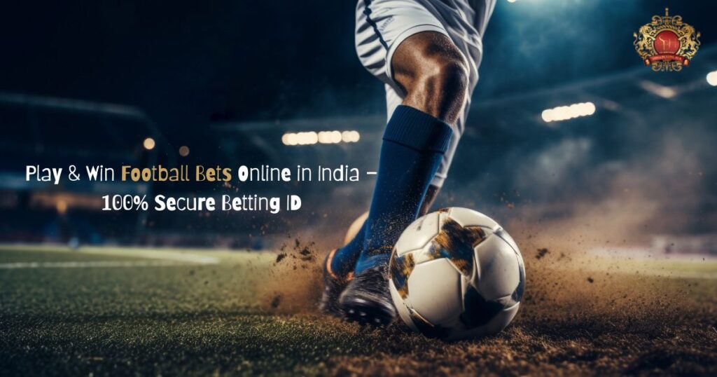 Play & Win Football Bets Online in India – 100% Secure Betting ID